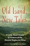 Old Land, New Tales: Twenty Short Stories by Writers of the Shaanxi Region in China