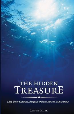 The Hidden Treasure: Lady Umm Kulthum, daughter of Imam Ali and Lady Fatima (Paperback)