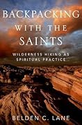 Backpacking with the Saints: Wilderness Hiking as Spiritual Practice
