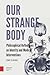 Our Strange Body: Philosoph...