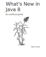 What's New in Java 8: An Unofficial Guide