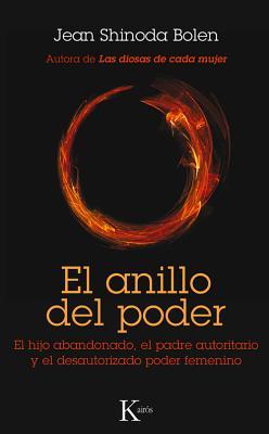 El anillo del poder: El hijo abandonado, el padre autoritario y el desautorizado poder femenino (Spanish Edition)