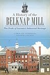 A History of the Belknap Mill: The Pride of Laconia's Industrial Heritage (Landmarks)