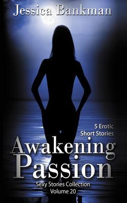 Awakening Passion: 5 Erotic Short Stories (Sexy Stories Collection)