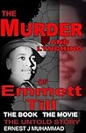 The Murder And Lynching Of Emmett Till: The Book The Movie The Untold Story