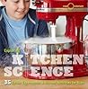 Exploring Kitchen Science: 30+ Edible Experiments and Kitchen Activities Exploring Kitchen Science: 30+ Edible Experiments and Kitchen Activities