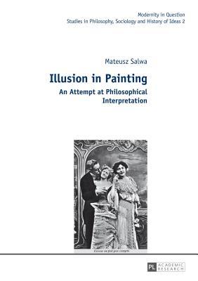 Illusion in Painting: An Attempt at Philosophical Interpretation (Modernity in Question)