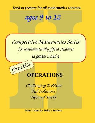 Practice Operations: Level 2 (ages 9 to 12) (Competitive Mathematics for Gifted Students)