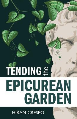 Tending the Epicurean Garden (Paperback)
