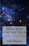 Weep Not for the Dead: A Peace Mission to Bring Back that Which was Lost