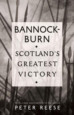 Bannockburn: Scotland's Greatest Victory