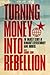 Turning Money into Rebellion by Gabriel Kuhn