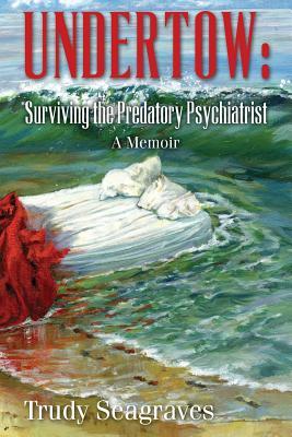 Undertow: Surviving the Predatory Psychiatrist: A Memoir (Paperback)