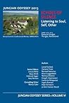 Jungian Odyssey Series Volume VI 2013 Echoes of Silence: Listening to Soul, Self, Other Jungian Odyssey Series Volume VI 2013 Echoes of Silence: Listening to Soul, Self, Other