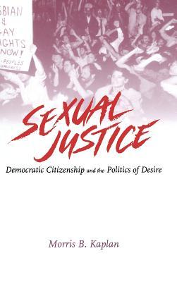Sexual Justice: Democratic Citizenship and the Politics of Desire (Hardcover)