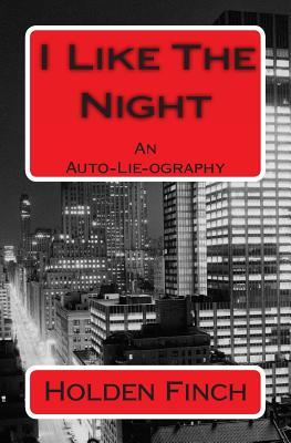 I Like The Night: An Auto-lie-ography