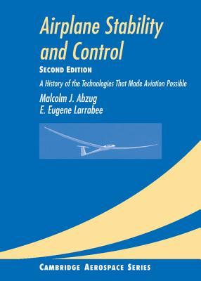 Airplane Stability and Control: A History of the Technologies that Made Aviation Possible (Cambridge Aerospace Series, Series Number 14)