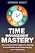Time Management Mastery: The 10 Essential Strategies for Slaying Procrastination and Supercharging Your Productivity