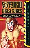 Weird Creatures Encyclopedia: The Ultimate A-Z