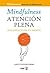 Mindfulness. Atención plena: Haz espacio en tu mente