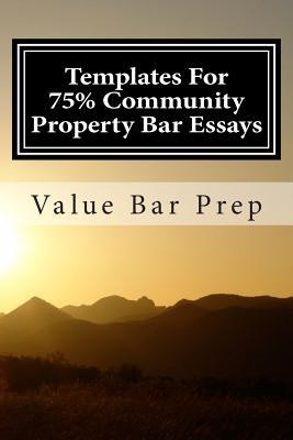 Templates for 75% Community Property Bar Essays: Community Property Exams Are Chiefly Concerned with Who Owns What During Marriage, and Who Gets It After Marriage.