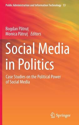 Social Media in Politics (Public Administration and Information Technology, 13)