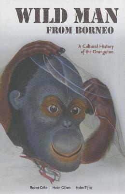 Wild Man from Borneo: A Cultural History of the Orangutan