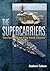 The Supercarriers: The Forrestal and Kitty Hawk Class