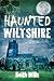 Haunted Wiltshire by Keith Wills