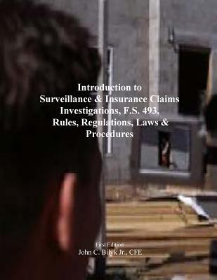 Introduction to Surveillance & Insurance Claims Investigations, F.S. 493, Rules, Regulations, Laws & Procedures (Paperback)