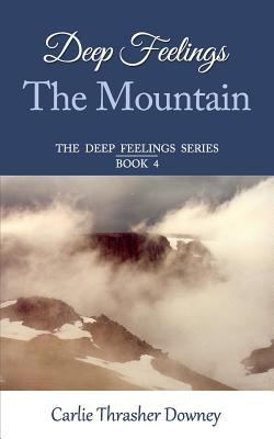Deep Feelings: The Mountain: Book 4 (The Deep Feelings Series)