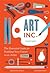 Art, Inc.: The Essential Gu...