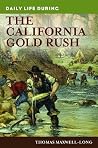 Daily Life during the California Gold Rush (The Greenwood Press Daily Life Through History Series) Daily Life during the California Gold Rush (The Greenwood Press Daily Life Through History Series)