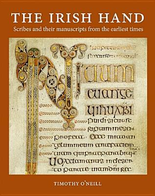 The Irish Hand: Scribes and Their Manuscripts From the Earliest Times (Hardcover)