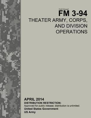 Field Manual FM 3-94 Theater Army, Corps, and Division Operations April 2014
