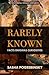 Rarely Known: Facts, Enigmas, Curiosities: Fascinating and useful information on the oddities of our world, an essential voyage companion.
