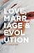 Love, Marriage & Evolution