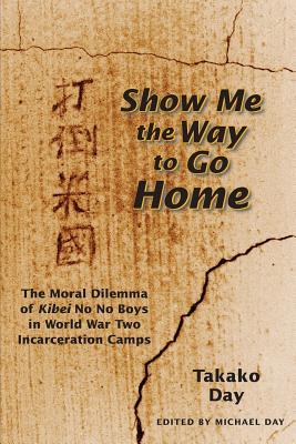 Show Me the Way to Go Home: The Moral Dilemma of Kibei No No Boys in World War Two Incarceration Camps