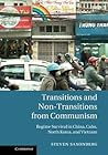 Transitions and Non-Transitions from Communism: Regime Survival in China, Cuba, North Korea, and Vietnam Transitions and Non-Transitions from Communism: Regime Survival in China, Cuba, North Korea, and Vietnam