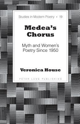 Medea’s Chorus: Myth and Women’s Poetry Since 1950