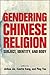 Gendering Chinese Religion: Subject, Identity, and Body