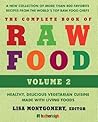 The Complete Book of Raw Food, Volume 2: A New Collection Of More Than 400 Favorite Recipes From The World's Top Raw FoodChefs The Complete Book of Raw Food, Volume 2: A New Collection Of More Than 400 Favorite Recipes From The World's Top Raw FoodChefs