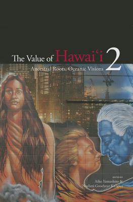 The Value of Hawai‘i 2: Ancestral Roots, Oceanic Visions (Biography Monographs)