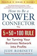 How to Be a Power Connector: The 5+50+100 Rule for Turning Your Business Network into Profits
