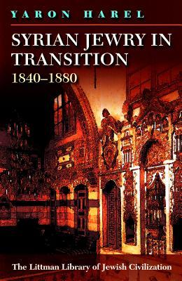 Syrian Jewry in Transition, 1840-1880 (The Littman Library of Jewish Civilization)