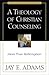 A Theology of Christian Counseling by Jay E. Adams