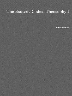 The Esoteric Codex: Theosophy I