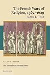 The French Wars of Religion, 1562-1629 (New Approaches to European History) The French Wars of Religion, 1562-1629 (New Approaches to European History)