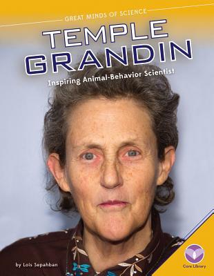 Temple Grandin: Inspiring Animal-behavior Scientist (Great Minds of Science)