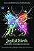 Joyful Birth: More Childbirth Stories Told by Doulas (Fox Women's Books)
